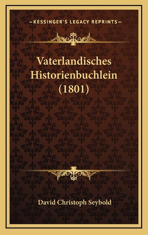 Vaterlandisches Historienbuchlein (1801) (Hardcover)