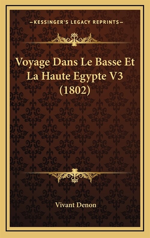 Voyage Dans Le Basse Et La Haute Egypte V3 (1802) (Hardcover)