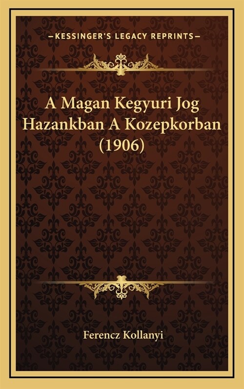 A Magan Kegyuri Jog Hazankban a Kozepkorban (1906) (Hardcover)