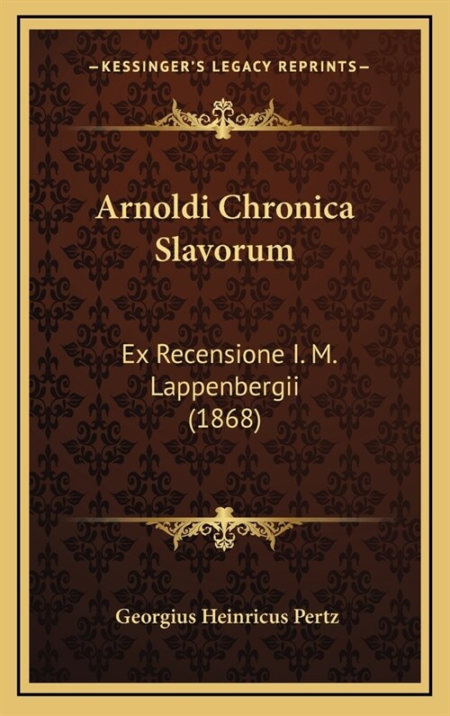 Arnoldi Chronica Slavorum: Ex Recensione I. M. Lappenbergii (1868) (Hardcover)