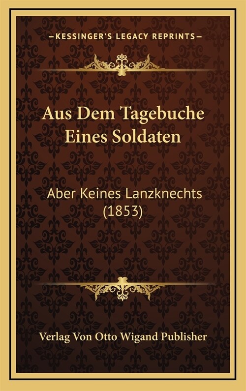 Aus Dem Tagebuche Eines Soldaten: Aber Keines Lanzknechts (1853) (Hardcover)