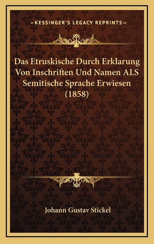 Das Etruskische Durch Erklarung Von Inschriften Und Namen ALS Semitische Sprache Erwiesen (1858) (Hardcover)