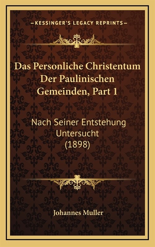 Das Personliche Christentum Der Paulinischen Gemeinden, Part 1: Nach Seiner Entstehung Untersucht (1898) (Hardcover)