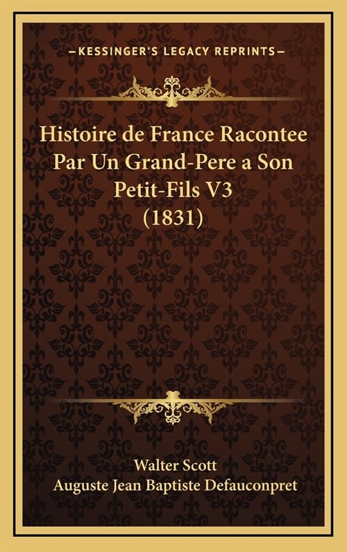 Histoire de France Racontee Par Un Grand-Pere a Son Petit-Fils V3 (1831) (Hardcover)