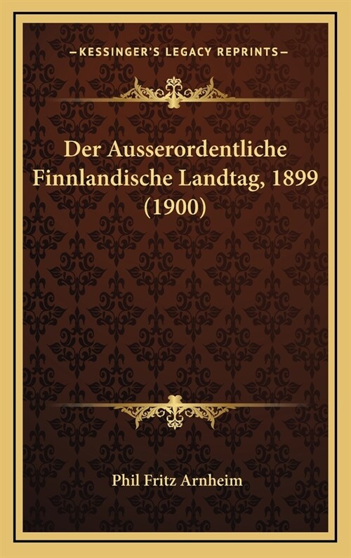 Der Ausserordentliche Finnlandische Landtag, 1899 (1900) (Hardcover)