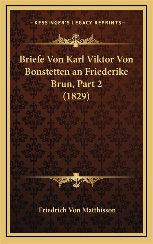 Briefe Von Karl Viktor Von Bonstetten an Friederike Brun, Part 2 (1829) (Hardcover)