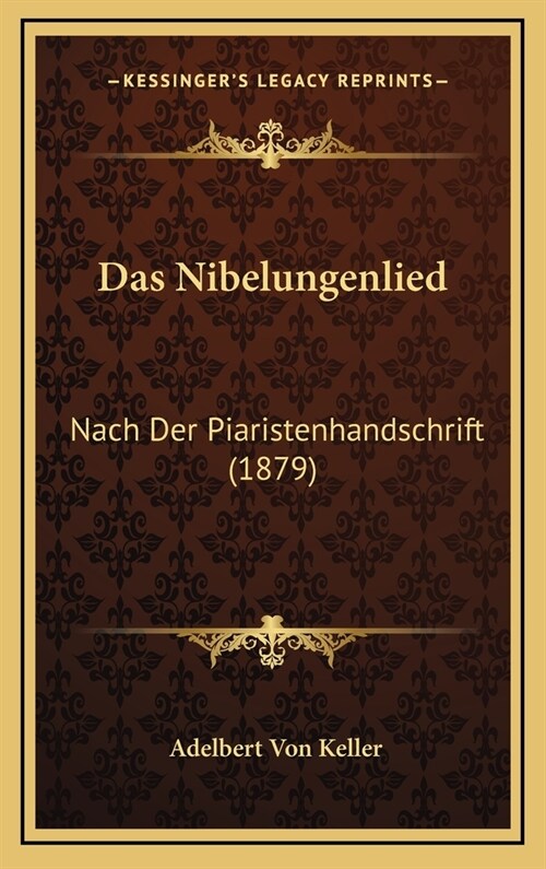 Das Nibelungenlied: Nach Der Piaristenhandschrift (1879) (Hardcover)