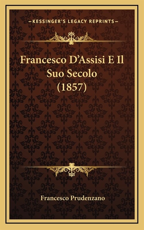 Francesco DAssisi E Il Suo Secolo (1857) (Hardcover)