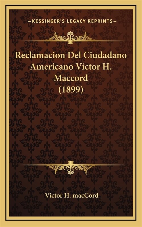 Reclamacion del Ciudadano Americano Victor H. Maccord (1899) (Hardcover)