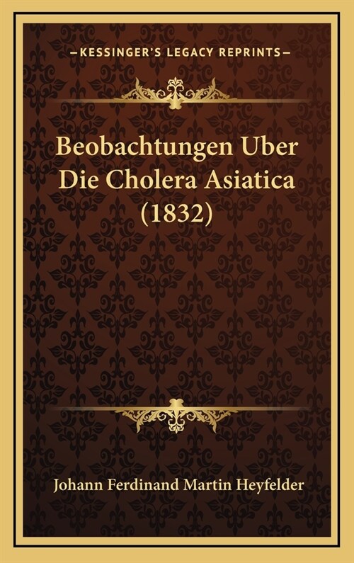 Beobachtungen Uber Die Cholera Asiatica (1832) (Hardcover)