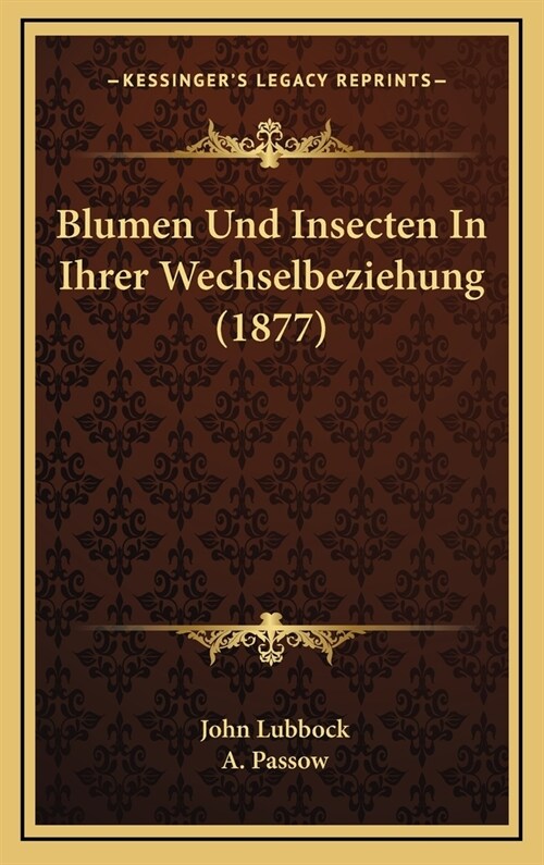 Blumen Und Insecten in Ihrer Wechselbeziehung (1877) (Hardcover)