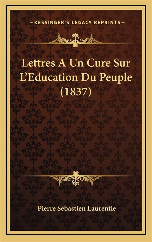 Lettres a Un Cure Sur LEducation Du Peuple (1837) (Hardcover)