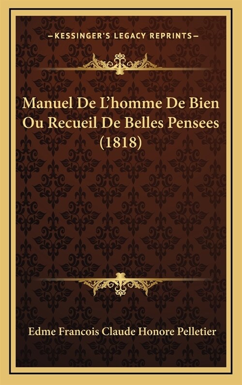 Manuel de LHomme de Bien Ou Recueil de Belles Pensees (1818) (Hardcover)