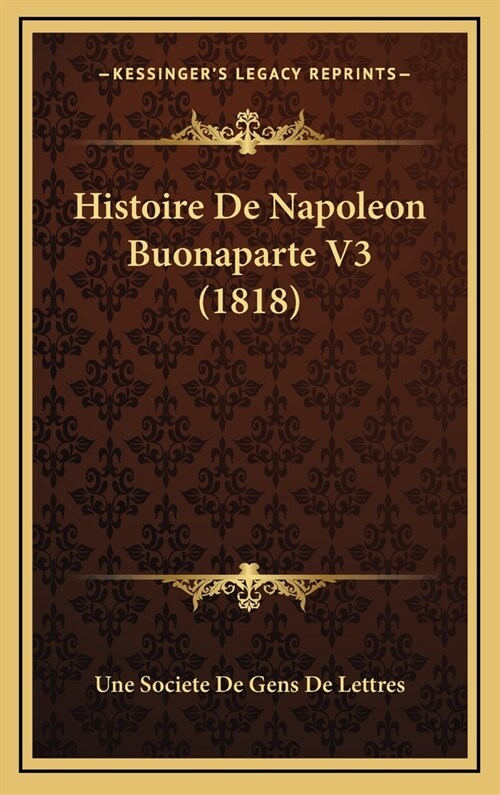 Histoire de Napoleon Buonaparte V3 (1818) (Hardcover)