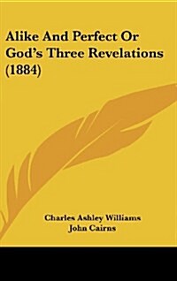 Alike and Perfect or Gods Three Revelations (1884) (Hardcover)