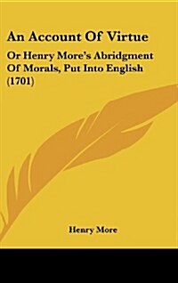 An Account of Virtue: Or Henry Mores Abridgment of Morals, Put Into English (1701) (Hardcover)