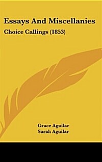 Essays and Miscellanies: Choice Callings (1853) (Hardcover)