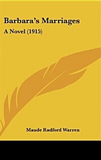 Barbaras Marriages: A Novel (1915) (Hardcover)