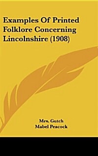 Examples of Printed Folklore Concerning Lincolnshire (1908) (Hardcover)