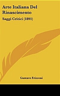 Arte Italiana del Rinascimento: Saggi Critici (1891) (Hardcover)