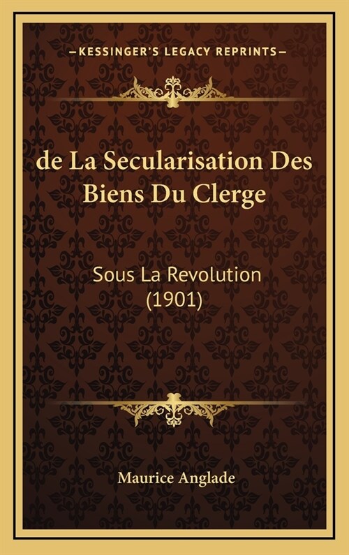 de La Secularisation Des Biens Du Clerge: Sous La Revolution (1901) (Hardcover)