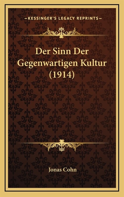 Der Sinn Der Gegenwartigen Kultur (1914) (Hardcover)