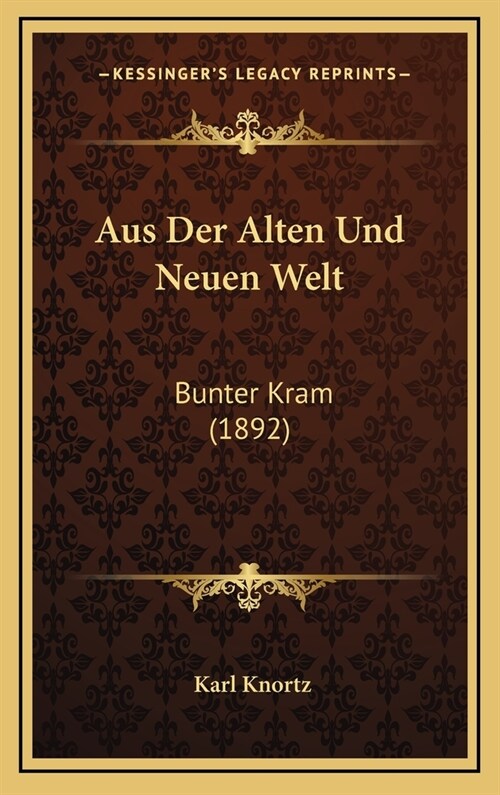 Aus Der Alten Und Neuen Welt: Bunter Kram (1892) (Hardcover)