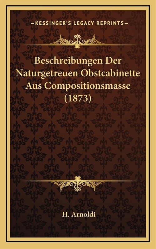 Beschreibungen Der Naturgetreuen Obstcabinette Aus Compositionsmasse (1873) (Hardcover)