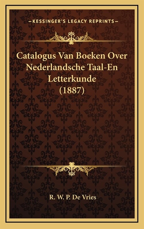 Catalogus Van Boeken Over Nederlandsche Taal-En Letterkunde (1887) (Hardcover)