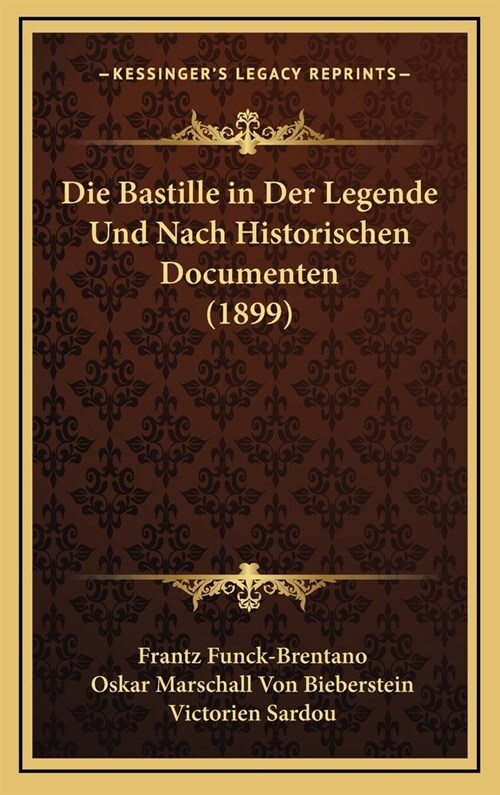 Die Bastille in Der Legende Und Nach Historischen Documenten (1899) (Hardcover)