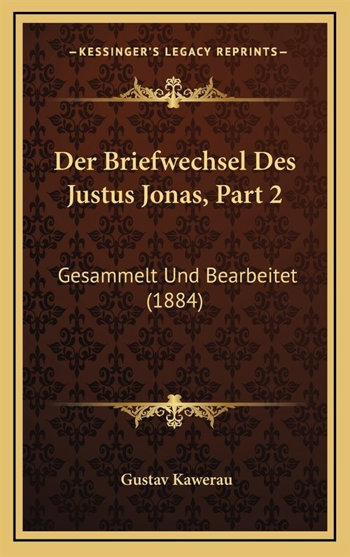 Der Briefwechsel Des Justus Jonas, Part 2: Gesammelt Und Bearbeitet (1884) (Hardcover)