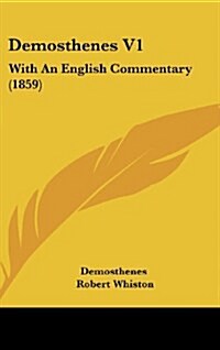 Demosthenes V1: With an English Commentary (1859) (Hardcover)