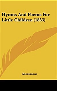 Hymns and Poems for Little Children (1853) (Hardcover)