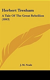 Herbert Tresham: A Tale of the Great Rebellion (1843) (Hardcover)