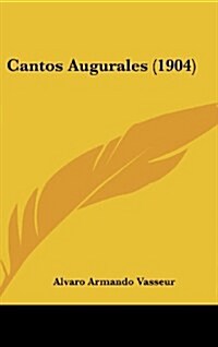Cantos Augurales (1904) (Hardcover)