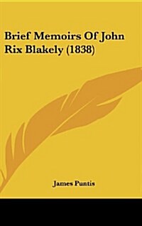Brief Memoirs of John Rix Blakely (1838) (Hardcover)