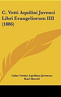 C. Vetti Aquilini Juvenci Libri Evangeliorum IIII (1886) (Hardcover)