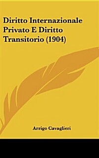 Diritto Internazionale Privato E Diritto Transitorio (1904) (Hardcover)