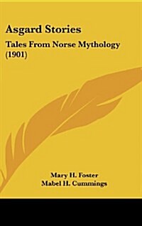 Asgard Stories: Tales from Norse Mythology (1901) (Hardcover)