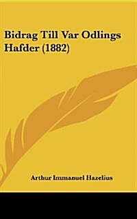 Bidrag Till Var Odlings Hafder (1882) (Hardcover)