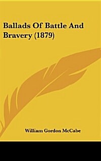 Ballads of Battle and Bravery (1879) (Hardcover)