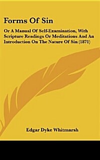 Forms of Sin: Or a Manual of Self-Examination, with Scripture Readings or Meditations and an Introduction on the Nature of Sin (1871 (Hardcover)