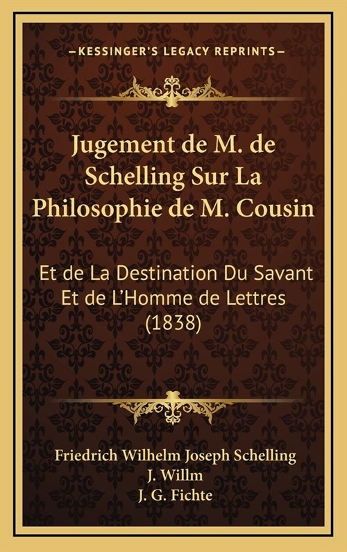 Jugement de M. de Schelling Sur La Philosophie de M. Cousin: Et de La Destination Du Savant Et de LHomme de Lettres (1838) (Hardcover)