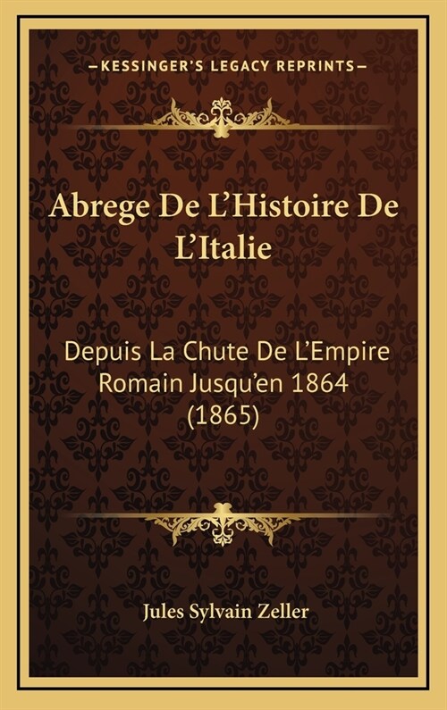 Abrege de LHistoire de LItalie: Depuis La Chute de LEmpire Romain Jusquen 1864 (1865) (Hardcover)