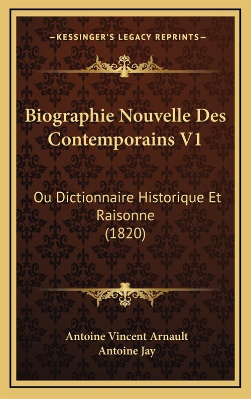Biographie Nouvelle Des Contemporains V1: Ou Dictionnaire Historique Et Raisonne (1820) (Hardcover)