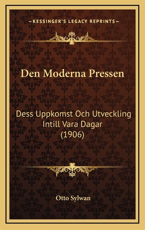 Den Moderna Pressen: Dess Uppkomst Och Utveckling Intill Vara Dagar (1906) (Hardcover)