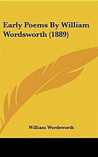 Early Poems by William Wordsworth (1889) (Hardcover)