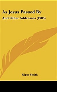 As Jesus Passed by: And Other Addresses (1905) (Hardcover)