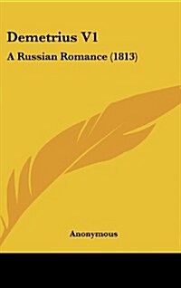 Demetrius V1: A Russian Romance (1813) (Hardcover)