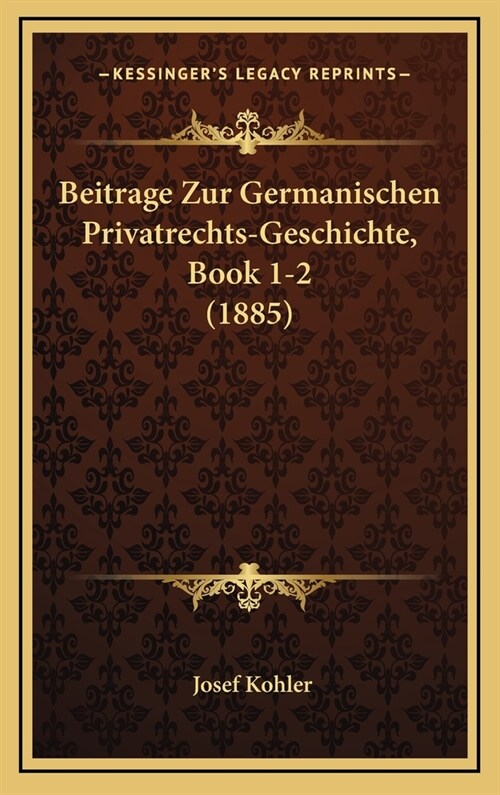 Beitrage Zur Germanischen Privatrechts-Geschichte, Book 1-2 (1885) (Hardcover)